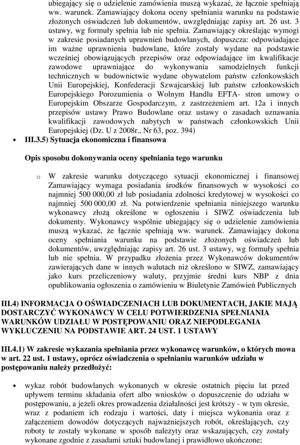 Zamawiający określając wymogi w zakresie posiadanych uprawnień budowlanych, dopuszcza: odpowiadające im ważne uprawnienia budowlane, które zostały wydane na podstawie wcześniej obowiązujących