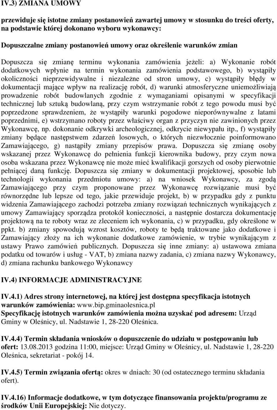 nieprzewidywalne i niezależne od stron umowy, c) wystąpiły błędy w dokumentacji mające wpływ na realizację robót, d) warunki atmosferyczne uniemożliwiają prowadzenie robót budowlanych zgodnie z