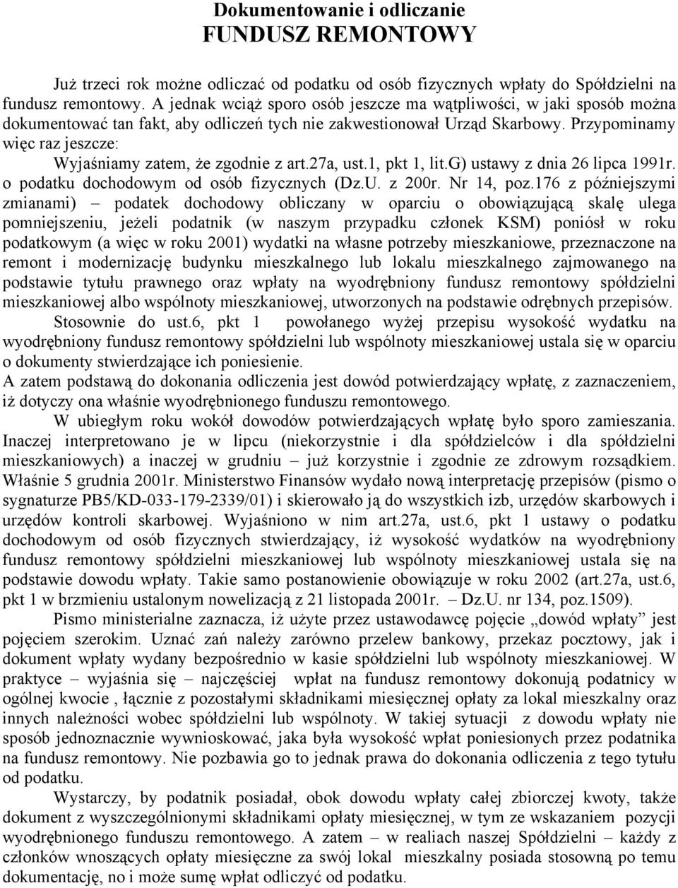 Przypominamy więc raz jeszcze: Wyjaśniamy zatem, że zgodnie z art.27a, ust.1, pkt 1, lit.g) ustawy z dnia 26 lipca 1991r. o podatku dochodowym od osób fizycznych (Dz.U. z 200r. Nr 14, poz.