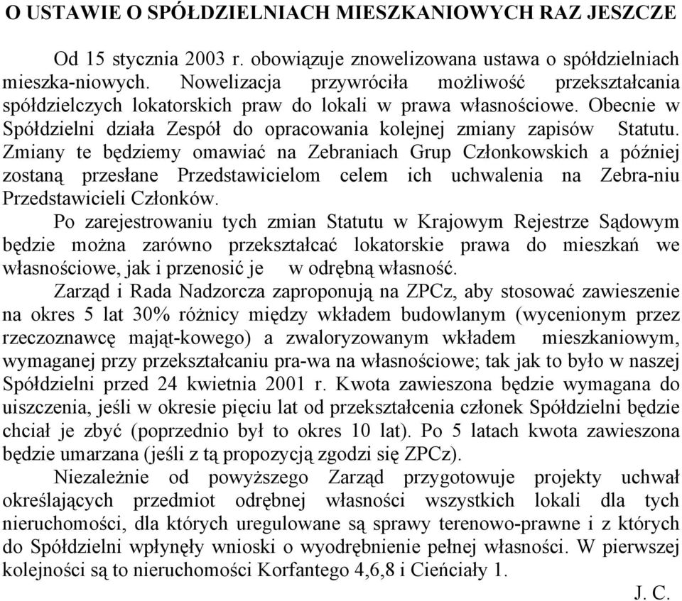 Zmiany te będziemy omawiać na Zebraniach Grup Członkowskich a później zostaną przesłane Przedstawicielom celem ich uchwalenia na Zebra-niu Przedstawicieli Członków.