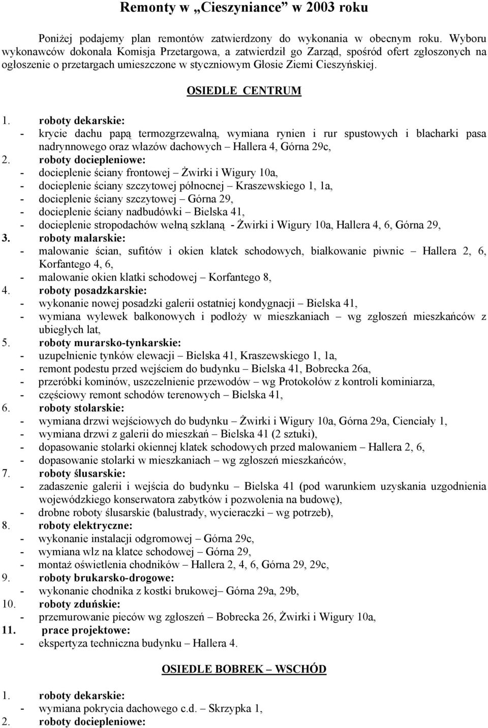 roboty dekarskie: - krycie dachu papą termozgrzewalną, wymiana rynien i rur spustowych i blacharki pasa nadrynnowego oraz włazów dachowych Hallera 4, Górna 29c, 2.