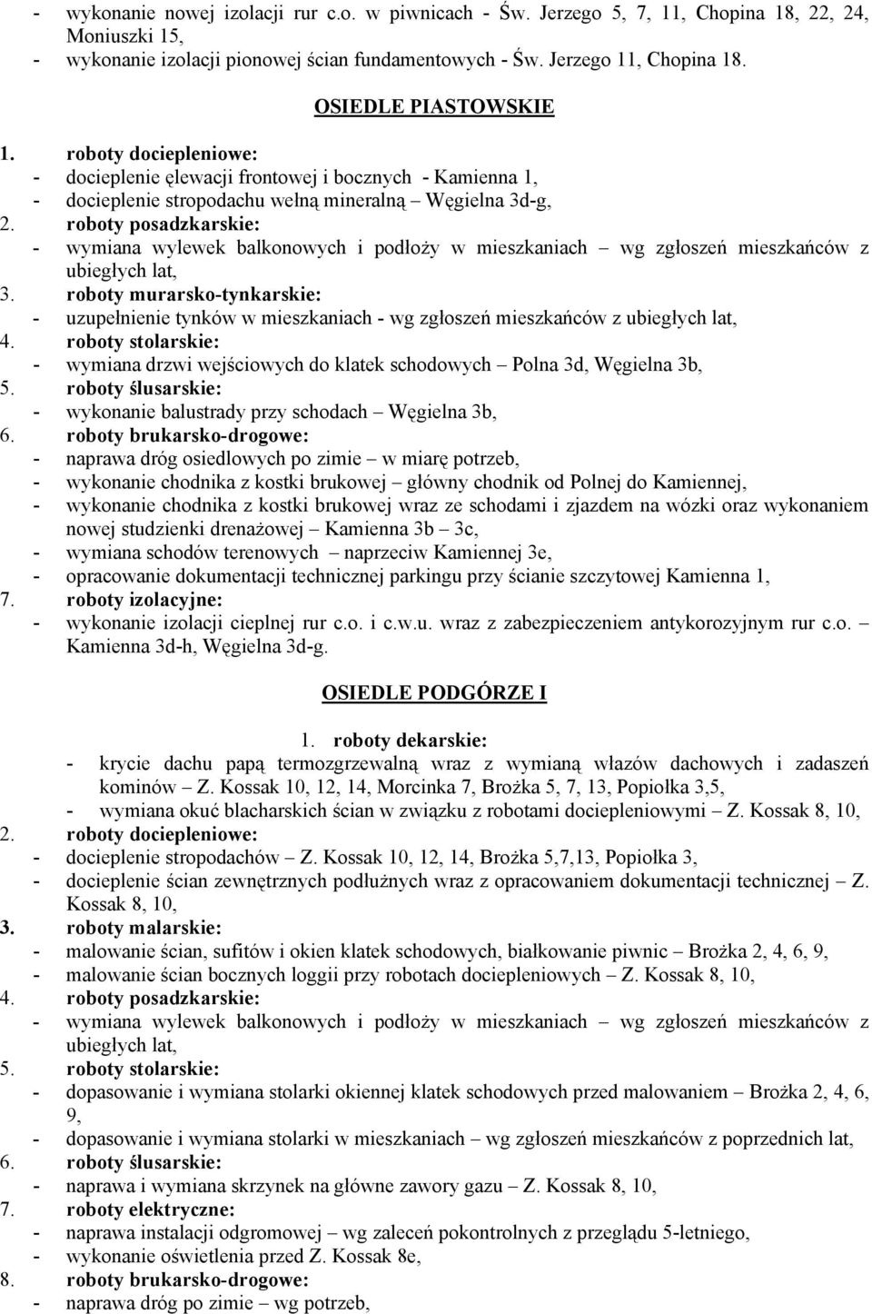 roboty posadzkarskie: - wymiana wylewek balkonowych i podłoży w mieszkaniach wg zgłoszeń mieszkańców z ubiegłych lat, 3.