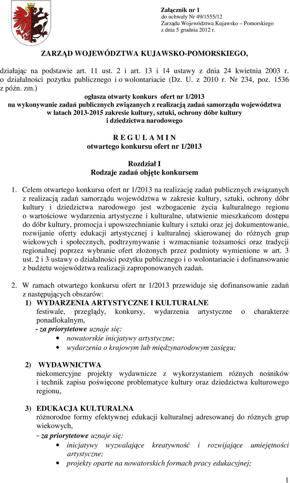 ) ogłasza otwarty konkurs ofert nr 1/2013 na wykonywanie zadań publicznych związanych z realizacją zadań samorządu województwa w latach 2013-2015 zakresie kultury, sztuki, ochrony dóbr kultury i