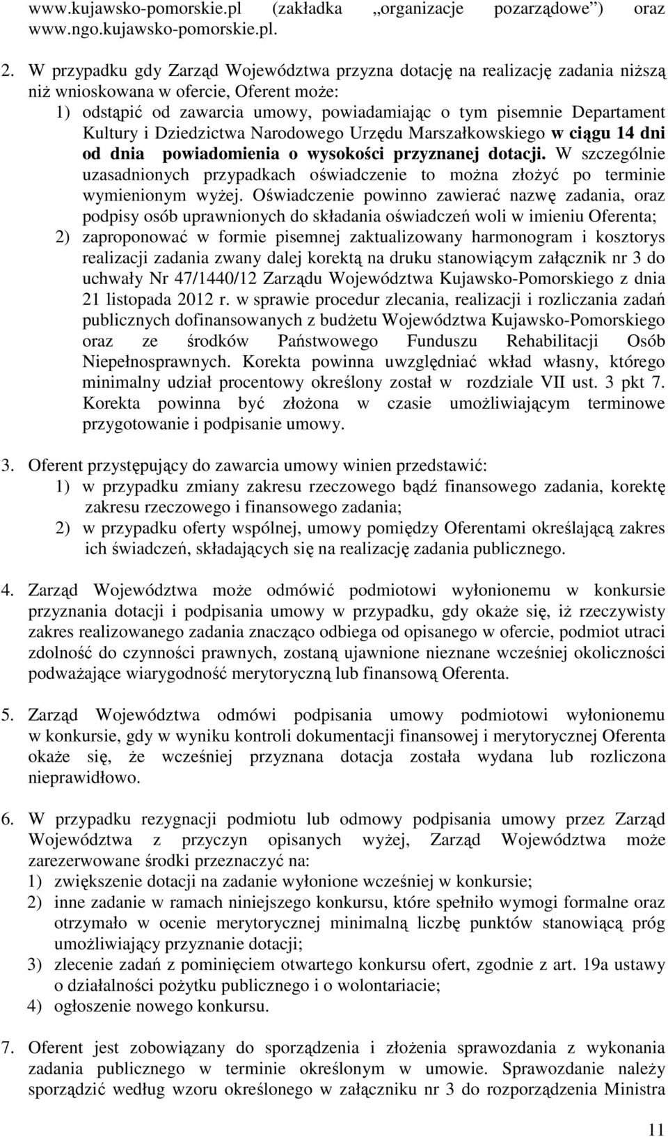 Kultury i Dziedzictwa Narodowego Urzędu Marszałkowskiego w ciągu 14 dni od dnia powiadomienia o wysokości przyznanej dotacji.