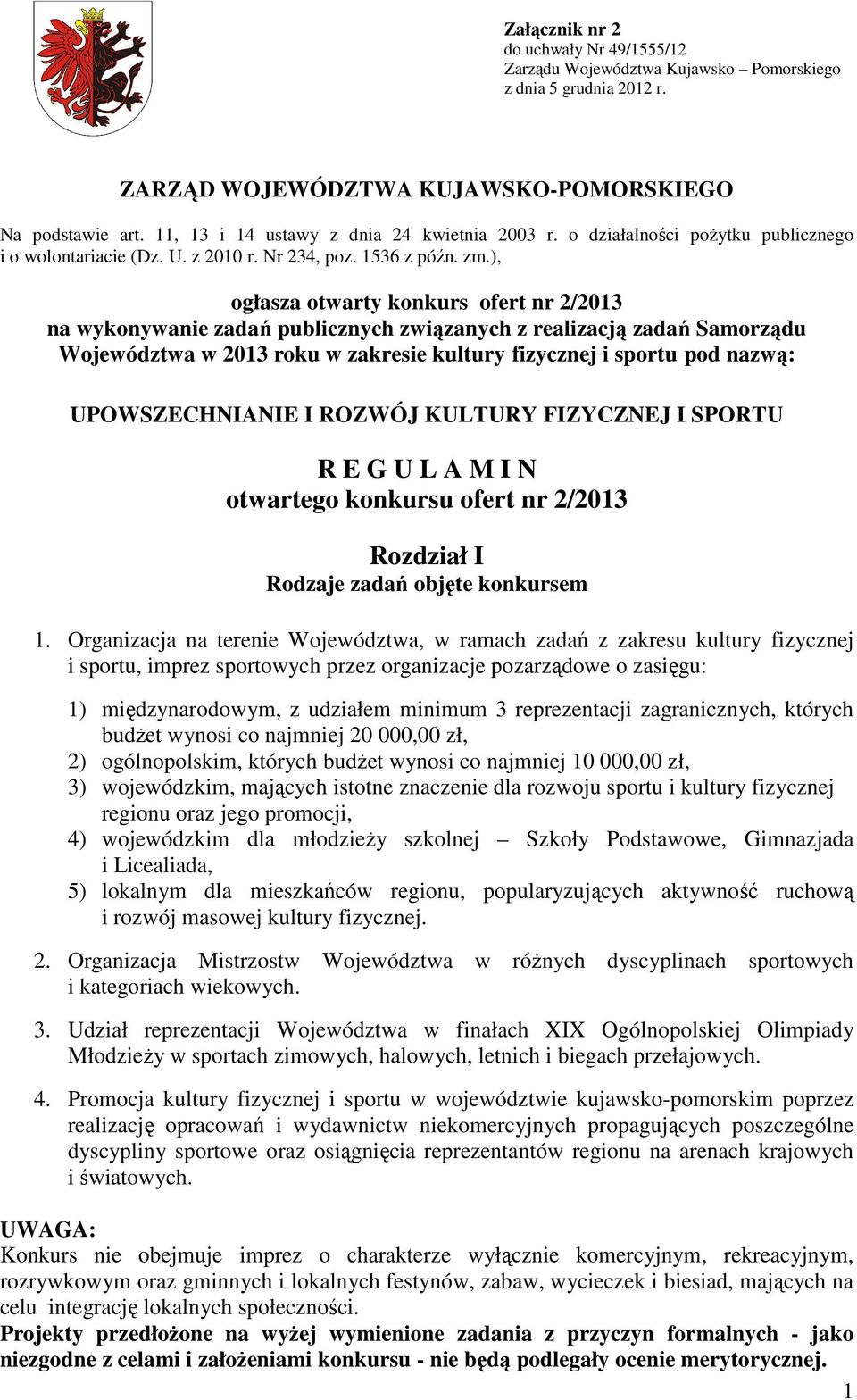 ), ogłasza otwarty konkurs ofert nr 2/2013 na wykonywanie zadań publicznych związanych z realizacją zadań Samorządu Województwa w 2013 roku w zakresie kultury fizycznej i sportu pod nazwą: