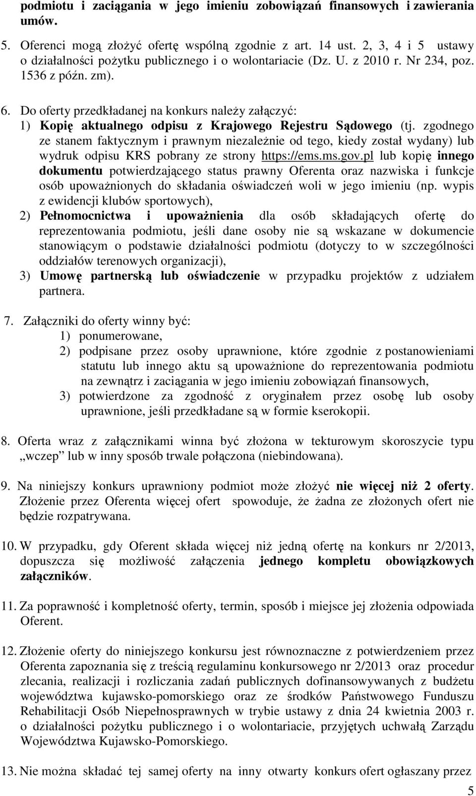 Do oferty przedkładanej na konkurs naleŝy załączyć: 1) Kopię aktualnego odpisu z Krajowego Rejestru Sądowego (tj.