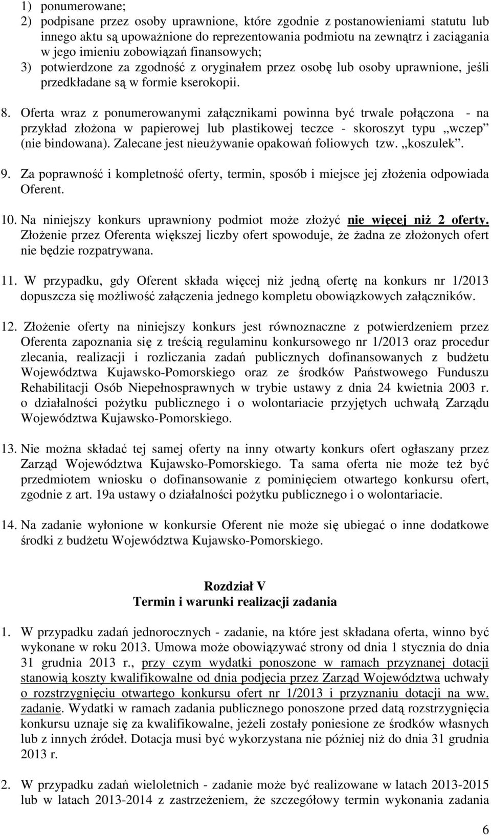 Oferta wraz z ponumerowanymi załącznikami powinna być trwale połączona - na przykład złoŝona w papierowej lub plastikowej teczce - skoroszyt typu wczep (nie bindowana).