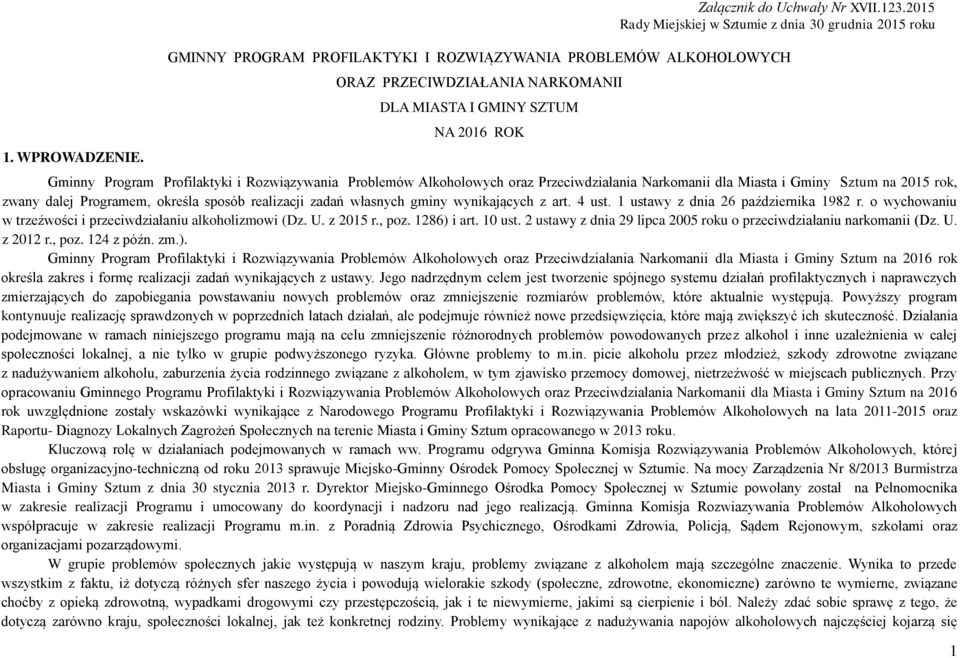 Gminny Program Profilaktyki i Rozwiązywania Problemów Alkoholowych oraz Przeciwdziałania Narkomanii dla Miasta i Gminy Sztum na 2015 rok, zwany dalej Programem, określa sposób realizacji zadań