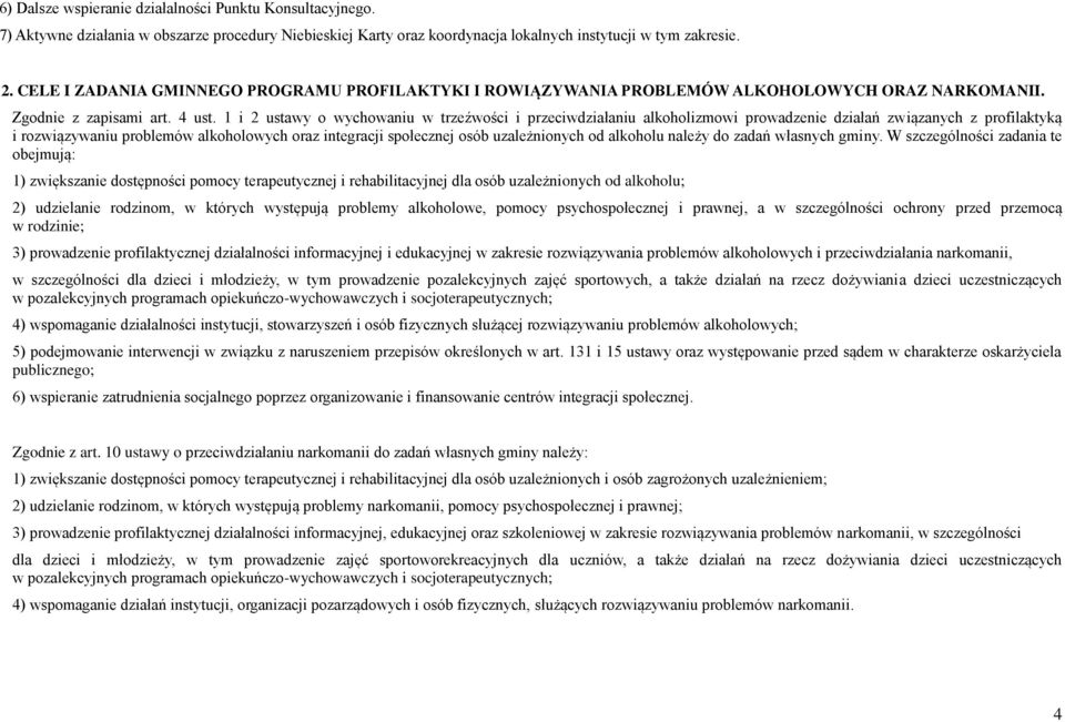 1 i 2 ustawy o wychowaniu w trzeźwości i przeciwdziałaniu alkoholizmowi prowadzenie działań związanych z profilaktyką i rozwiązywaniu problemów alkoholowych oraz integracji społecznej osób