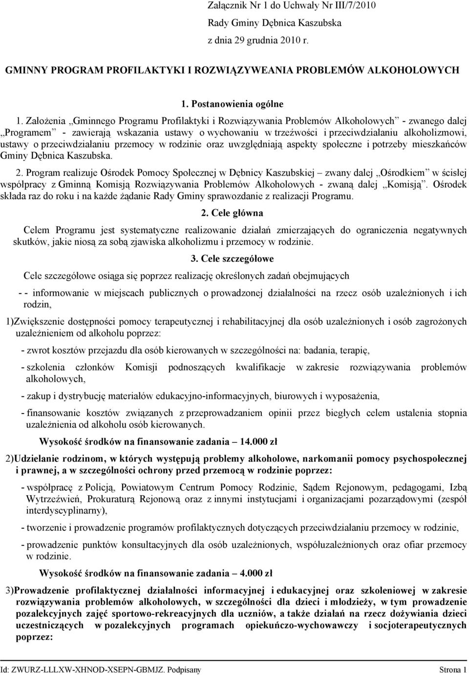 ustawy o przeciwdziałaniu przemocy w rodzinie oraz uwzględniają aspekty społeczne i potrzeby mieszkańców Gminy Dębnica Kaszubska. 2.