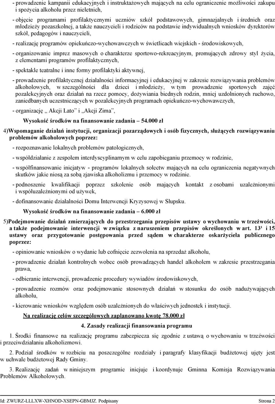 programów opiekuńczo-wychowawczych w świetlicach wiejskich - środowiskowych, - organizowanie imprez masowych o charakterze sportowo-rekreacyjnym, promujących zdrowy styl życia, z elementami programów