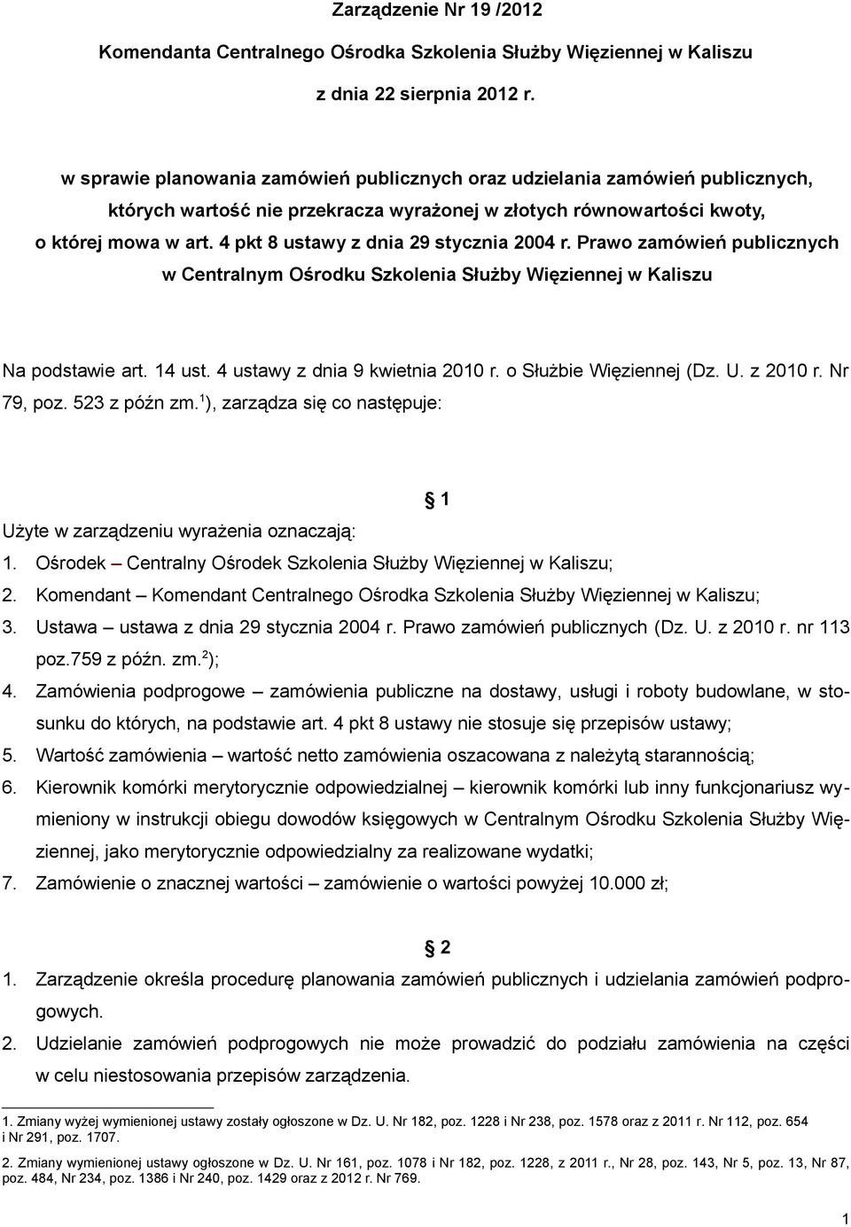 Prawo zamówień publicznych w Centralnym Ośrodku Szkolenia Służby Więziennej w Kaliszu Na podstawie art. 14 ust. 4 ustawy z dnia 9 kwietnia 2010 r. o Służbie Więziennej (Dz. U. z 2010 r. Nr 79, poz.