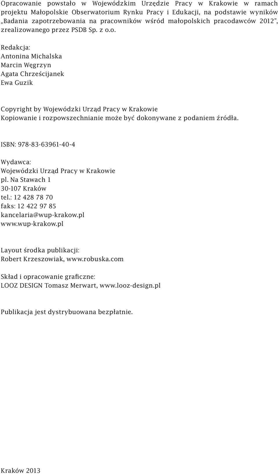 ISBN: 978-83-63961-40-4 Wydawca: Wojewódzki Urząd Pracy w Krakowie pl. Na Stawach 1 30-107 Kraków tel.: 12 428 78 70 faks: 12 422 97 85 kancelaria@wup-krakow.