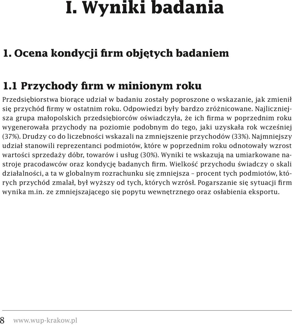 Najliczniejsza grupa małopolskich przedsiębiorców oświadczyła, że ich firma w poprzednim roku wygenerowała przychody na poziomie podobnym do tego, jaki uzyskała rok wcześniej (37%).