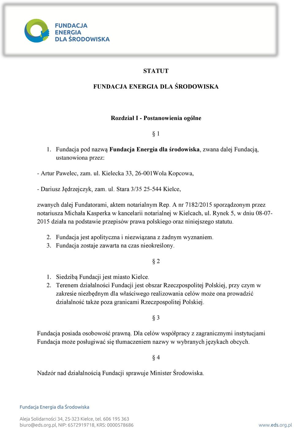 A nr 7182/2015 sporządzonym przez notariusza Michała Kasperka w kancelarii notarialnej w Kielcach, ul.