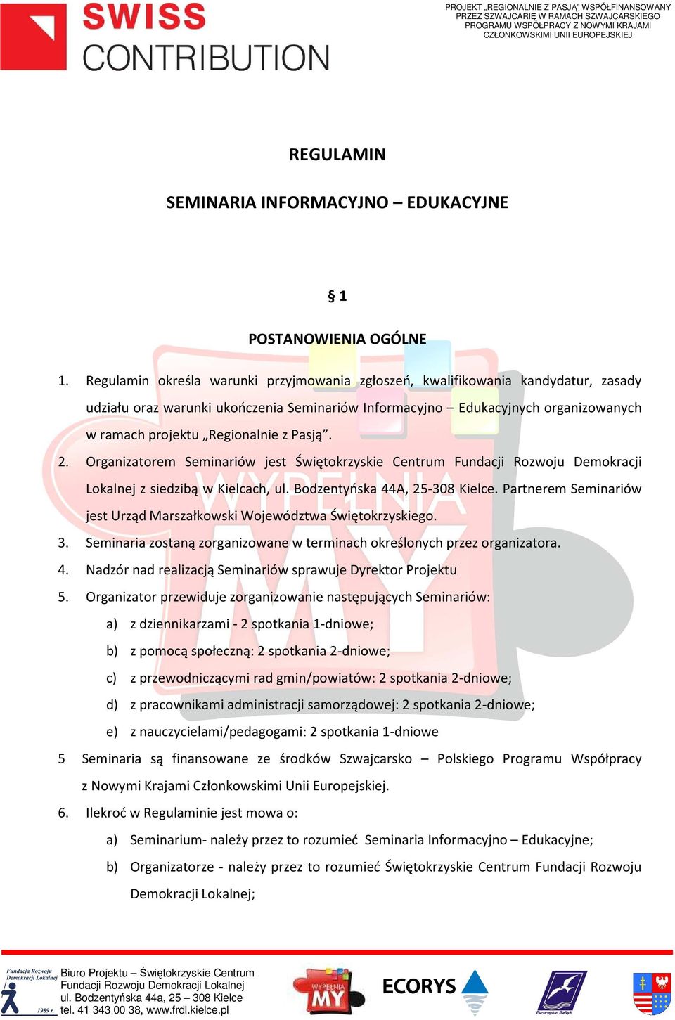 Pasją. 2. Organizatorem Seminariów jest Świętokrzyskie Centrum Fundacji Rozwoju Demokracji Lokalnej z siedzibą w Kielcach, ul. Bodzentyńska 44A, 25-308 Kielce.