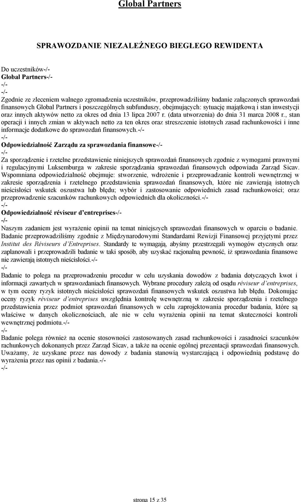 , stan operacji i innych zmian w aktywach netto za ten okres oraz streszczenie istotnych zasad rachunkowości i inne informacje dodatkowe do sprawozdań finansowych.