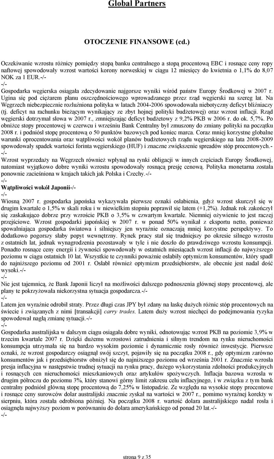 do 8,07 NOK za 1 EUR. Gospodarka węgierska osiągała zdecydowanie najgorsze wyniki wśród państw Europy Środkowej w 2007 r.