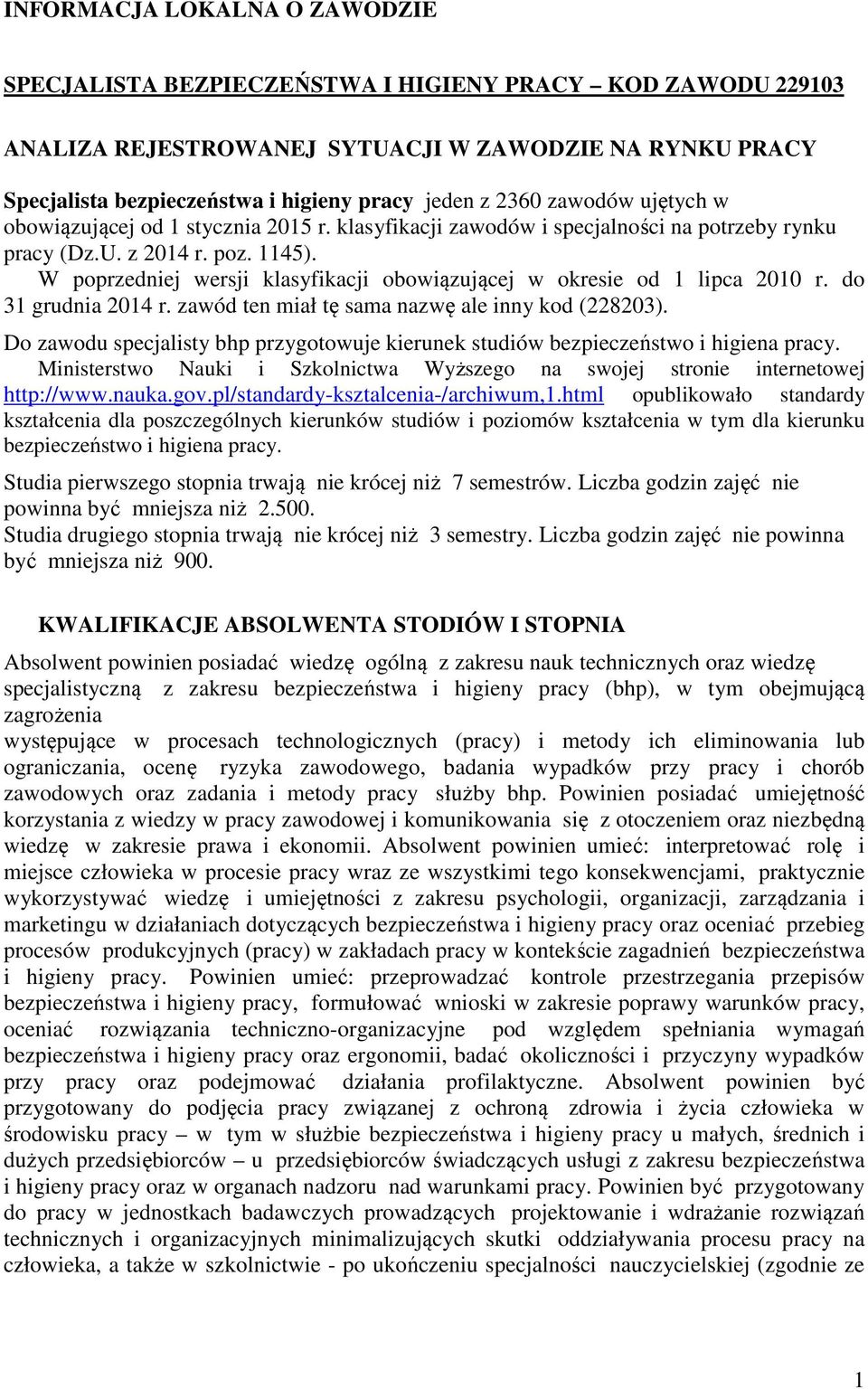 W poprzedniej wersji klasyfikacji obowiązującej w okresie od 1 lipca 2010 r. do 31 grudnia 2014 r. zawód ten miał tę sama nazwę ale inny kod (228203).