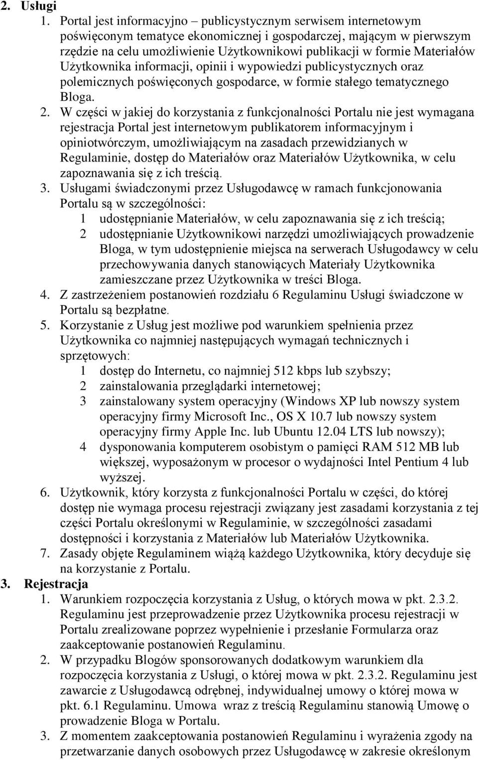 Materiałów Użytkownika informacji, opinii i wypowiedzi publicystycznych oraz polemicznych poświęconych gospodarce, w formie stałego tematycznego Bloga. 2.