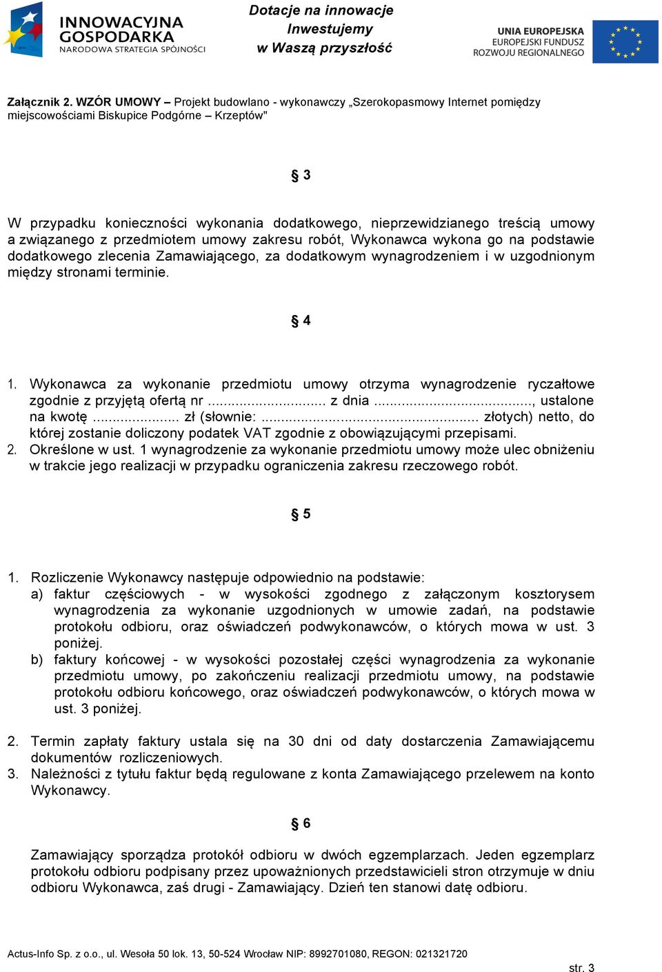 .., ustalone na kwotę... zł (słownie:... złotych) netto, do której zostanie doliczony podatek VAT zgodnie z obowiązującymi przepisami. 2. Określone w ust.