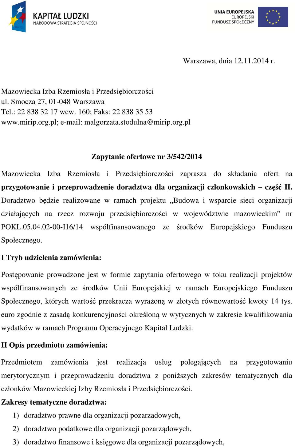 pl Zapytanie ofertowe nr 3/542/2014 Mazowiecka Izba Rzemiosła i Przedsiębiorczości zaprasza do składania ofert na przygotowanie i przeprowadzenie doradztwa dla organizacji członkowskich część II.