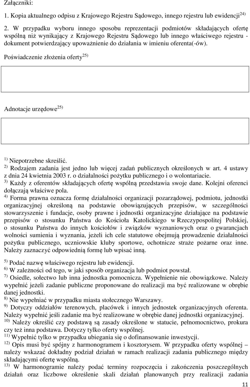 upoważnienie do działania w imieniu oferenta(-ów). Poświadczenie złożenia oferty 25) Adnotacje urzędowe 25) 1) Niepotrzebne skreślić.