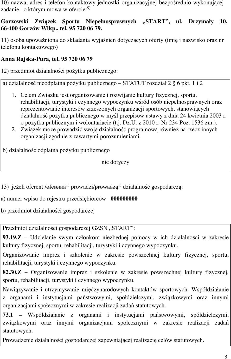 95 720 06 79 12) przedmiot działalności pożytku publicznego: a) działalność nieodpłatna pożytku publicznego STATUT rozdział 2 6 pkt. 1 i 2 1.