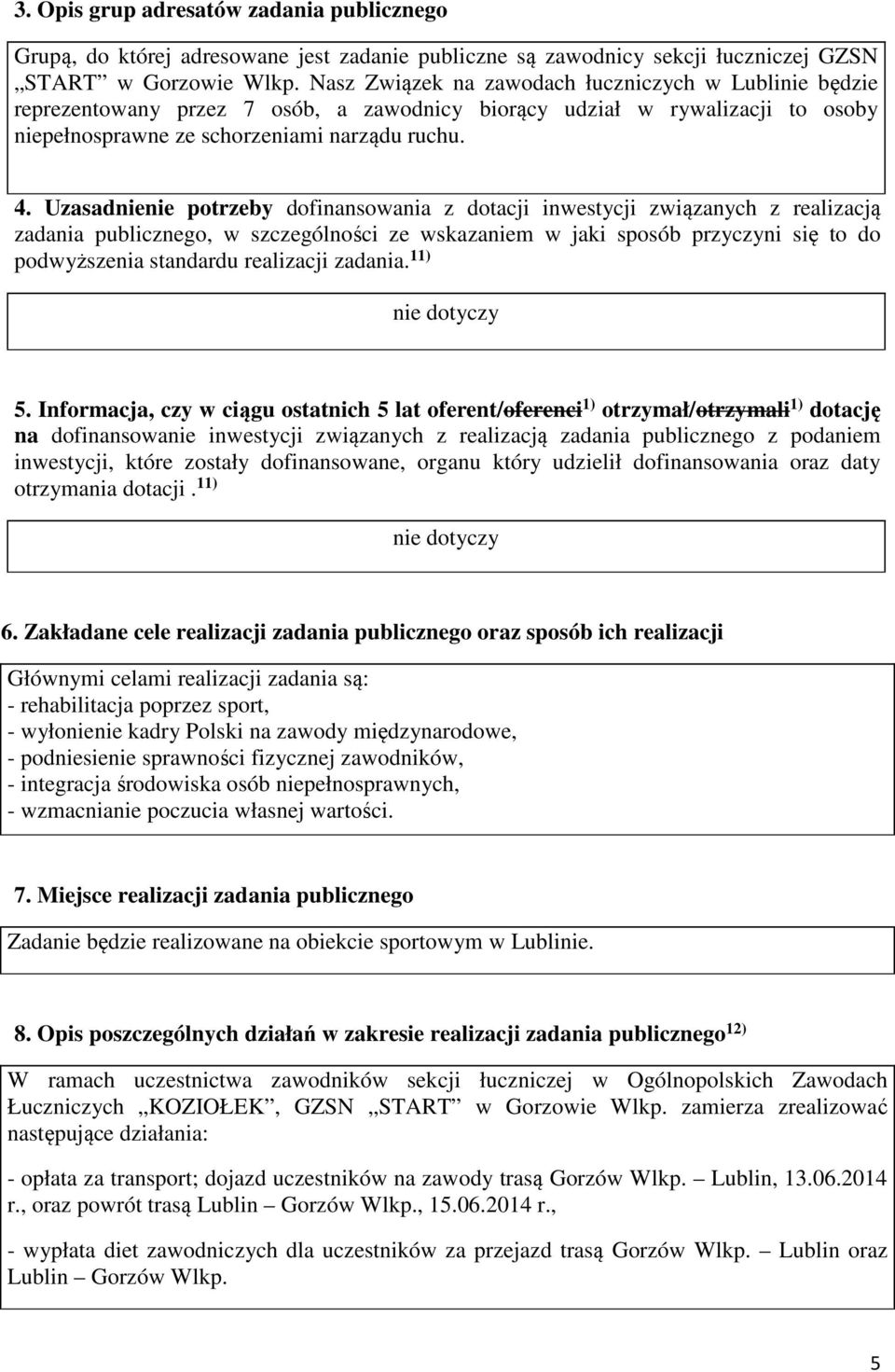 Uzasadnienie potrzeby dofinansowania z dotacji inwestycji związanych z realizacją zadania publicznego, w szczególności ze wskazaniem w jaki sposób przyczyni się to do podwyższenia standardu