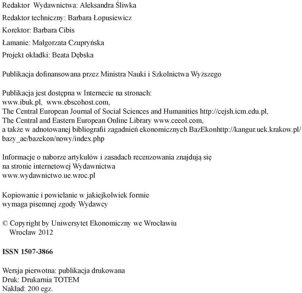 icm.edu.pl, The Central and Eastern European Online Library www.ceeol.com, a także w adnotowanej bibliografii zagadnień ekonomicznych BazEkonhttp://kangur.uek.krakow.pl/ bazy_ae/bazekon/nowy/index.