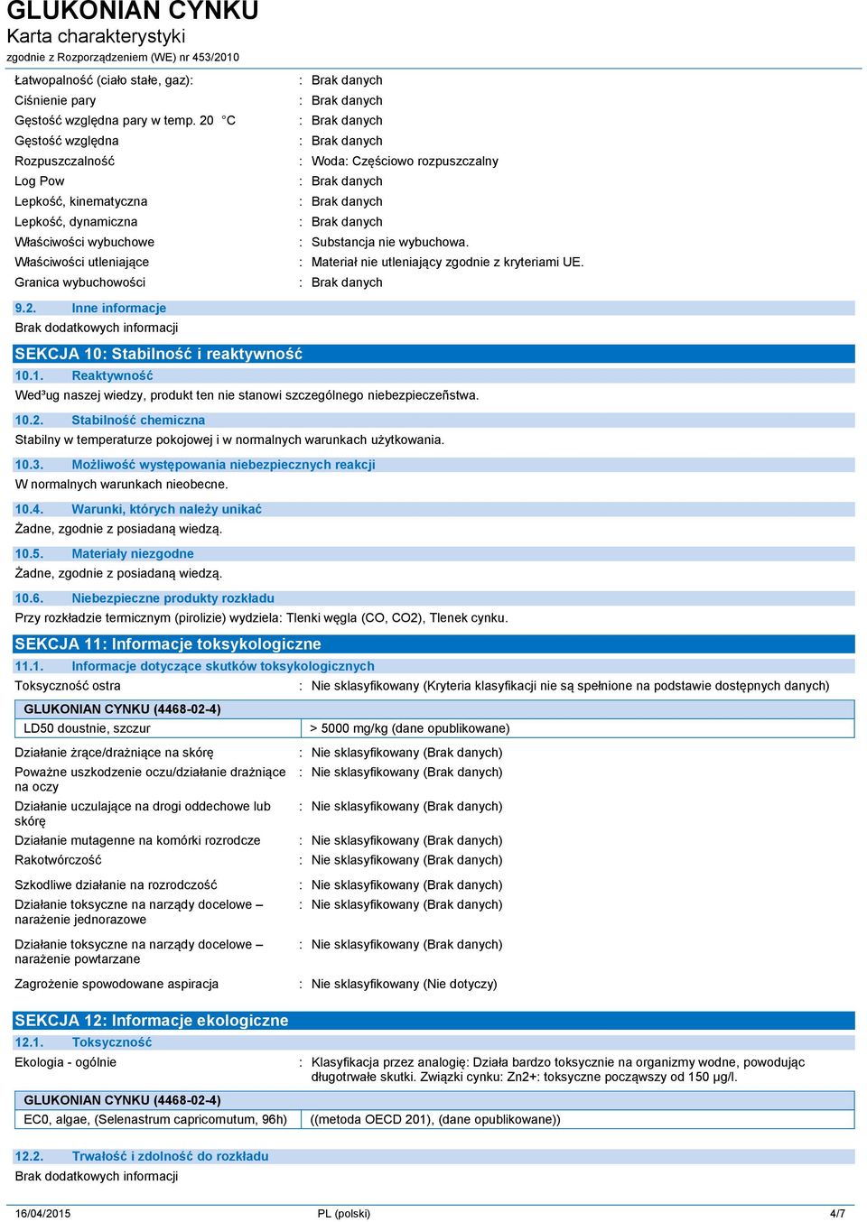 nie wybuchowa. : Materiał nie utleniający zgodnie z kryteriami UE. 9.2. Inne informacje SEKCJA 10: Stabilność i reaktywność 10.1. Reaktywność Wed³ug naszej wiedzy, produkt ten nie stanowi szczególnego niebezpieczeñstwa.