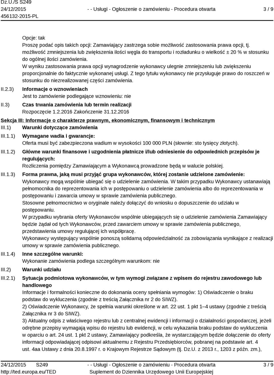 W wyniku zastosowania prawa opcji wynagrodzenie wykonawcy ulegnie zmniejszeniu lub zwiększeniu proporcjonalnie do faktycznie wykonanej usługi.