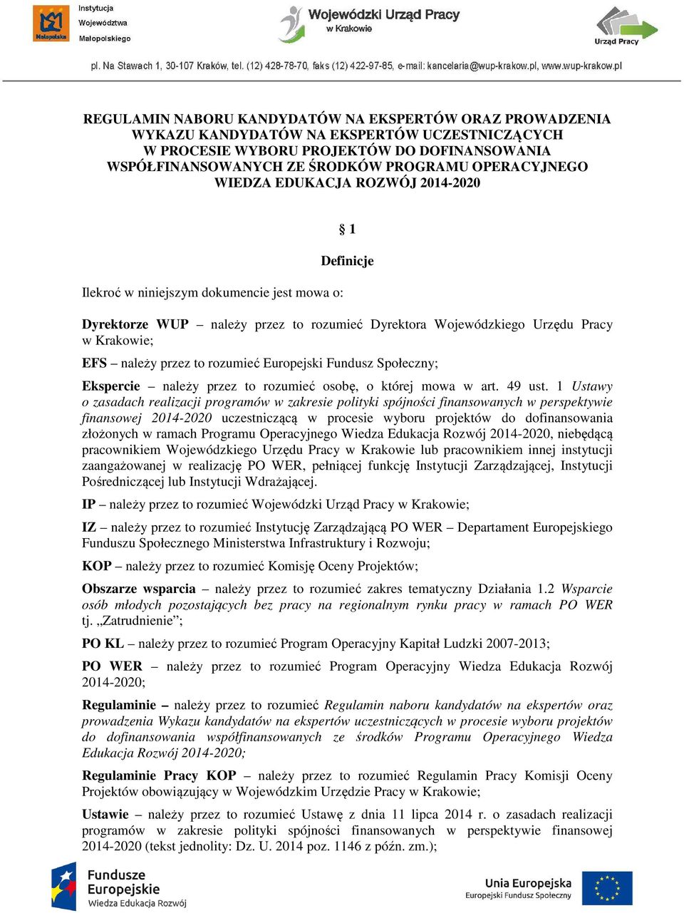 należy przez to rozumieć Europejski Fundusz Społeczny; Ekspercie należy przez to rozumieć osobę, o której mowa w art. 49 ust.