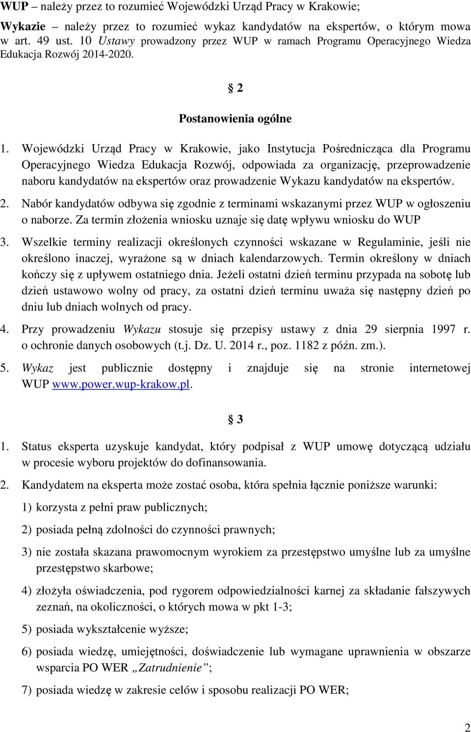 Wojewódzki Urząd Pracy w Krakowie, jako Instytucja Pośrednicząca dla Programu Operacyjnego Wiedza Edukacja Rozwój, odpowiada za organizację, przeprowadzenie naboru kandydatów na ekspertów oraz