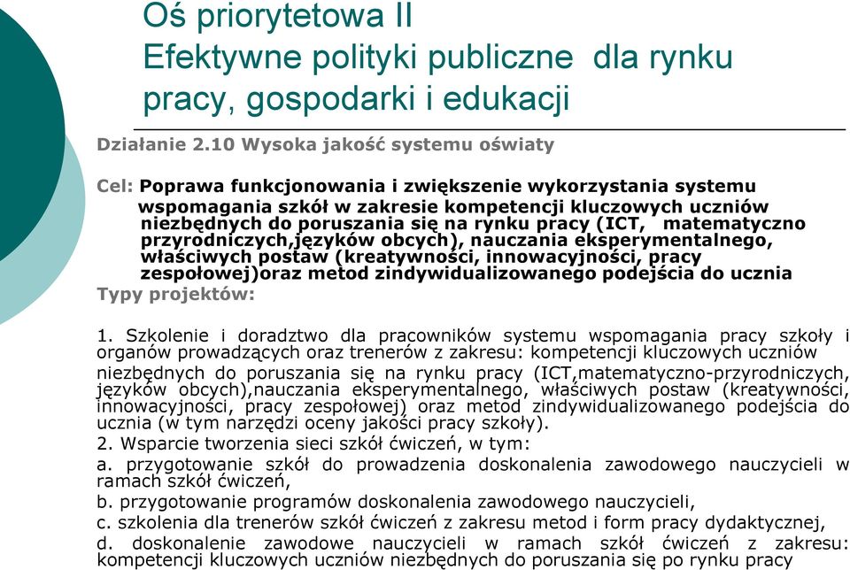 pracy (ICT, matematyczno przyrodniczych,języków obcych), nauczania eksperymentalnego, właściwych postaw (kreatywności, innowacyjności, pracy zespołowej)oraz metod zindywidualizowanego podejścia do