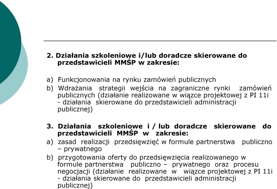 Działania szkoleniowe i / lub doradcze skierowane do przedstawicieli MMŚP w zakresie: a) zasad realizacji przedsięwzięć w formule partnerstwa publiczno prywatnego b) przygotowania