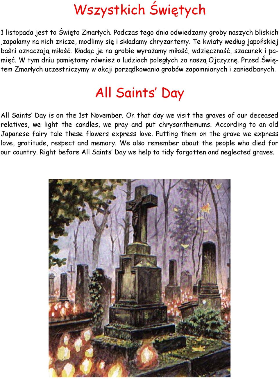 Przed Świętem Zmarłych uczestniczymy w akcji porządkowania grobów zapomnianych i zaniedbanych. All Saints Day All Saints Day is on the 1st November.