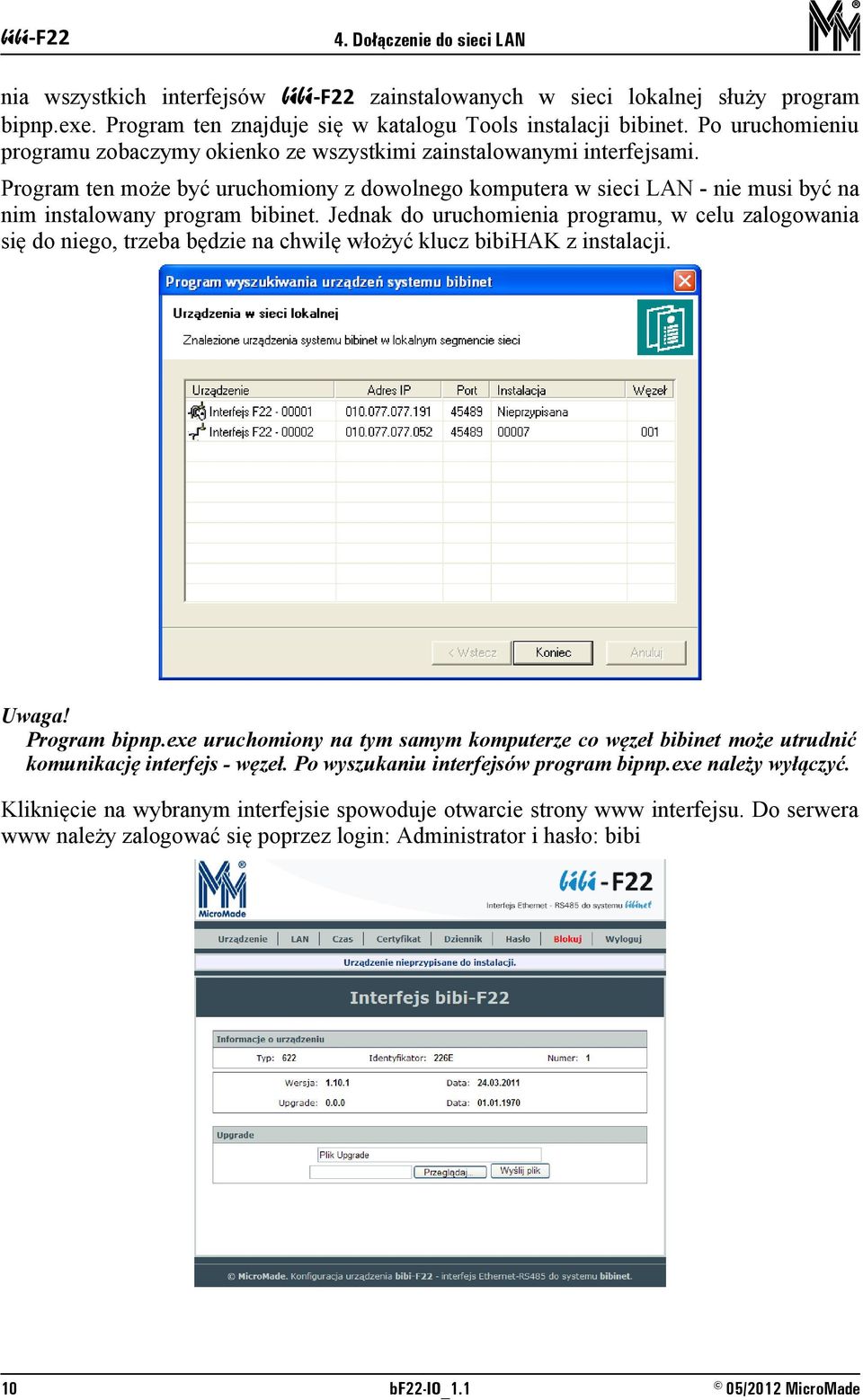 Program ten może być uruchomiony z dowolnego komputera w sieci LAN - nie musi być na nim instalowany program bibinet.