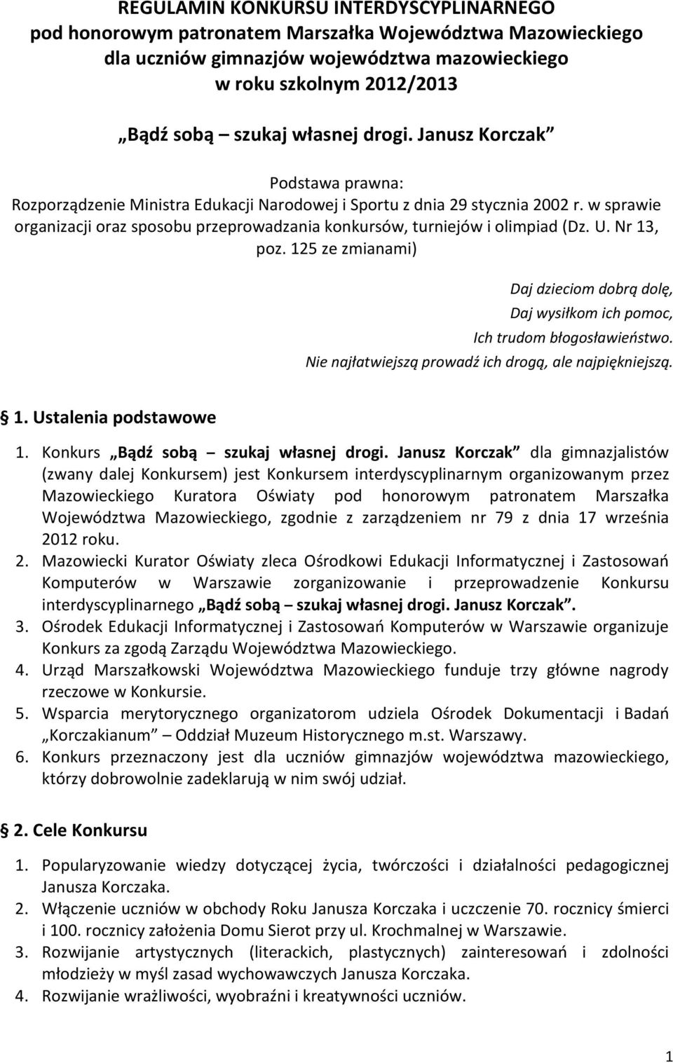 w sprawie organizacji oraz sposobu przeprowadzania konkursów, turniejów i olimpiad (Dz. U. Nr 13, poz. 125 ze zmianami) Daj dzieciom dobrą dolę, Daj wysiłkom ich pomoc, Ich trudom błogosławieństwo.