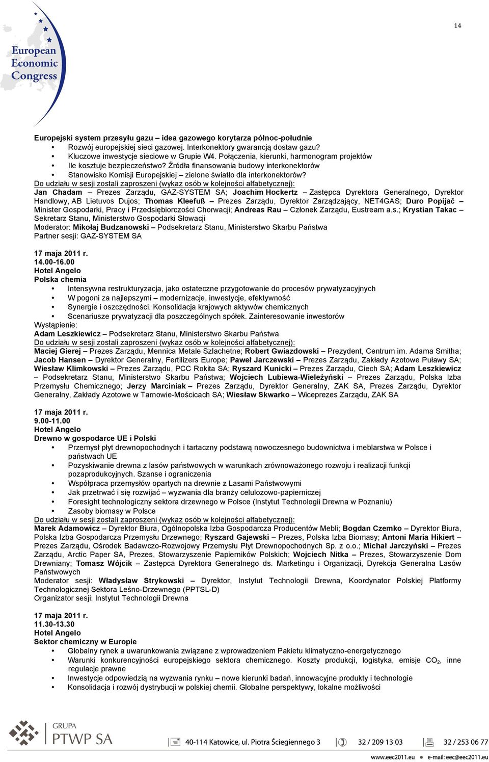 Jan Chadam Prezes Zarządu, GAZ-SYSTEM SA; Joachim Hockertz Zastępca Dyrektora Generalnego, Dyrektor Handlowy, AB Lietuvos Dujos; Thomas Kleefuß Prezes Zarządu, Dyrektor Zarządzający, NET4GAS; Duro