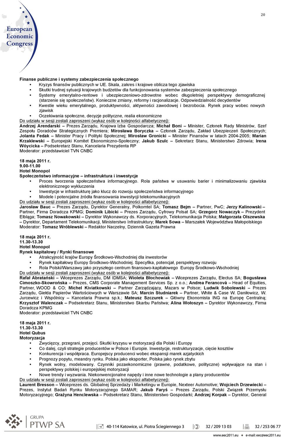 wobec długoletniej perspektywy demograficznej (starzenie się społeczeństw). Konieczne zmiany, reformy i racjonalizacje.