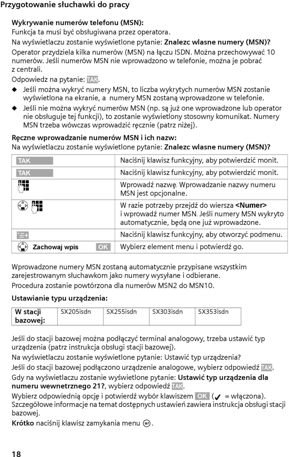 Jeśli można wykryć numery MSN, to liczba wykrytych numerów MSN zostanie wyświetlona na ekranie, a numery MSN zostaną wprowadzone w telefonie. Jeśli nie można wykryć numerów MSN (np.