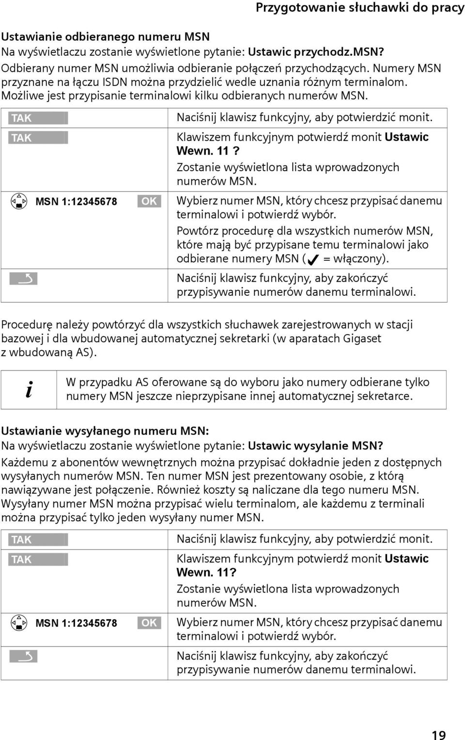 Możliwe jest przypisanie terminalowi kilku odbieranych numerów MSN. [RRRRRRRRRRRRRRRRRRRRRRRRRR TAK ] [RRRRRRRRRRRRRRRRRRRRRRRRRR TAK ] Naciśnij klawisz funkcyjny, aby potwierdzić monit.