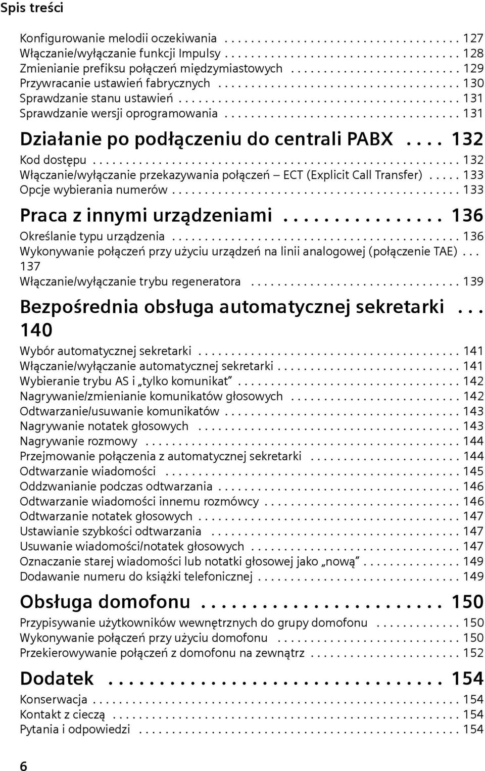 ................................... 131 Działanie po podłączeniu do centrali PABX.... 132 Kod dostępu........................................................ 132 Włączanie/wyłączanie przekazywania połączeń ECT (Explicit Call Transfer).