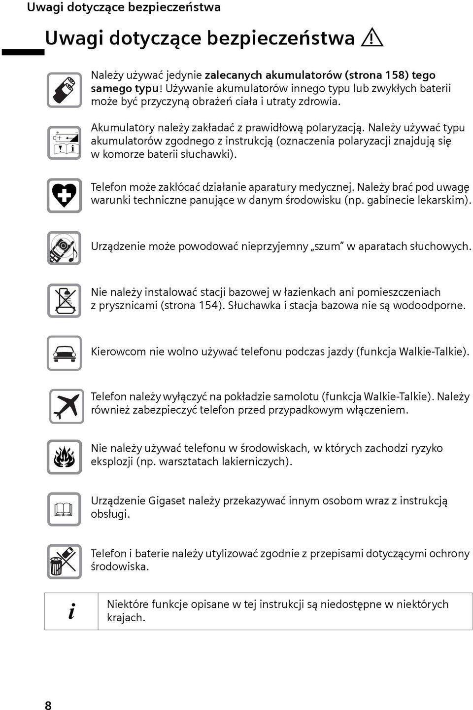 Należy używać typu akumulatorów zgodnego z instrukcją (oznaczenia polaryzacji znajdują się w komorze baterii słuchawki). Telefon może zakłócać działanie aparatury medycznej.