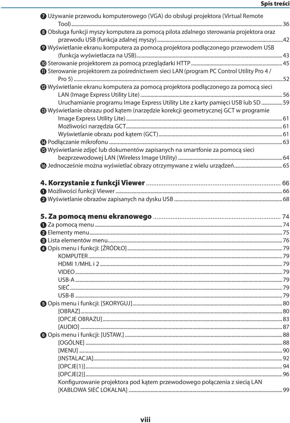 ..42 Wyświetlanie ekranu komputera za pomocą projektora podłączonego przewodem USB (funkcja wyświetlacza na USB)...43 Sterowanie projektorem za pomocą przeglądarki HTTP.