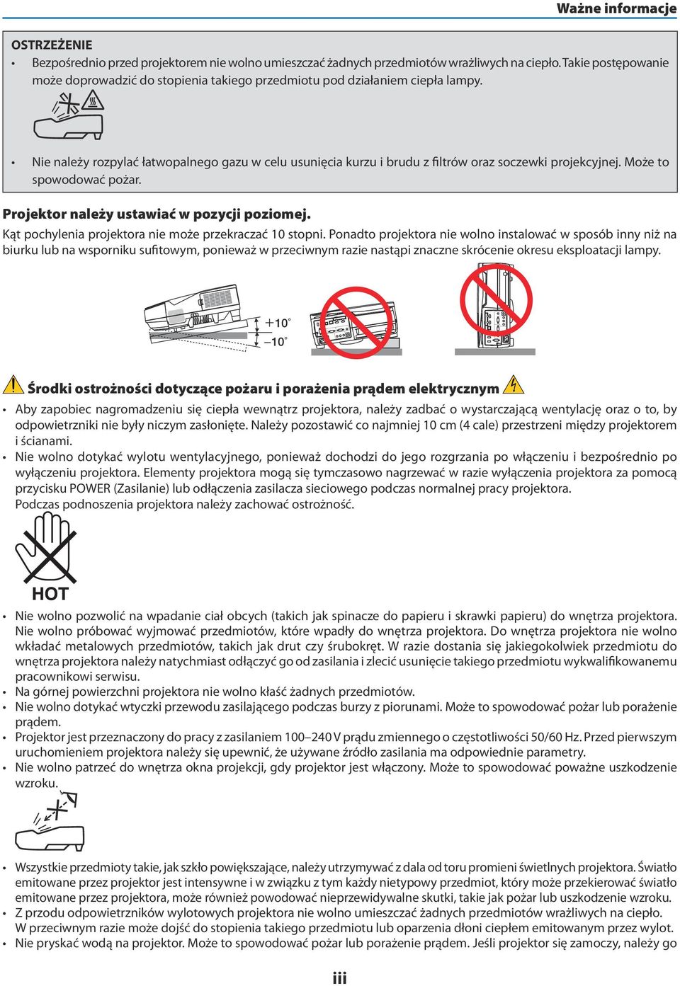 Nie należy rozpylać łatwopalnego gazu w celu usunięcia kurzu i brudu z filtrów oraz soczewki projekcyjnej. Może to spowodować pożar. Projektor należy ustawiać w pozycji poziomej.