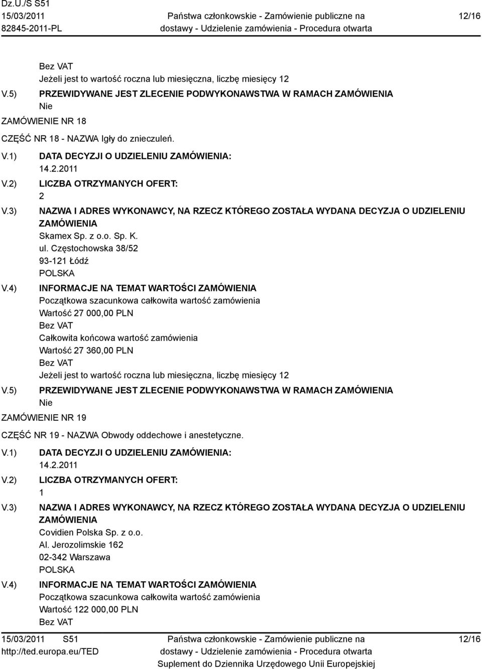 DATA DECYZJI O UDZIELENIU : 2 93-2 Łódź INFORMACJE NA TEMAT WARTOŚCI Wartość 27 000,00 PLN Wartość 27 360,00 PLN PRZEWIDYWANE JEST