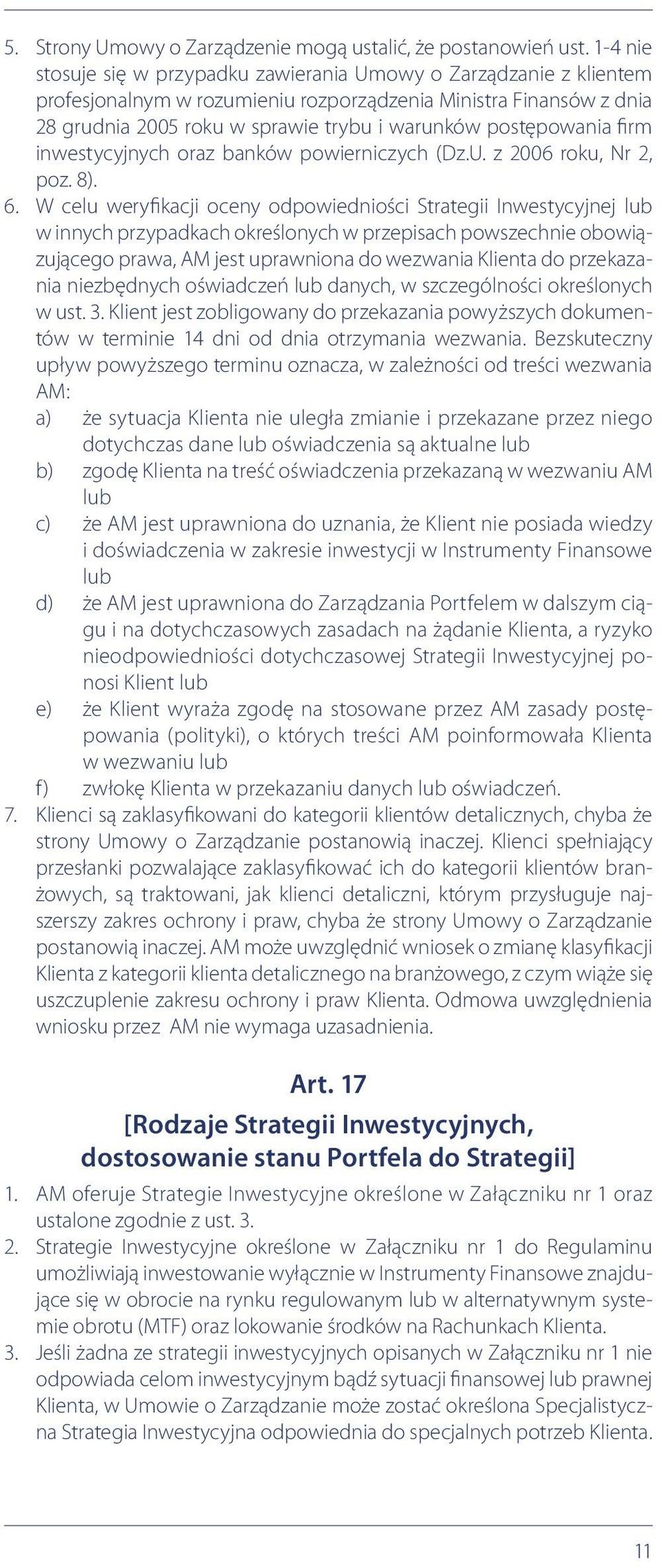 postępowania firm inwestycyjnych oraz banków powierniczych (Dz.U. z 2006 roku, Nr 2, poz. 8). 6.