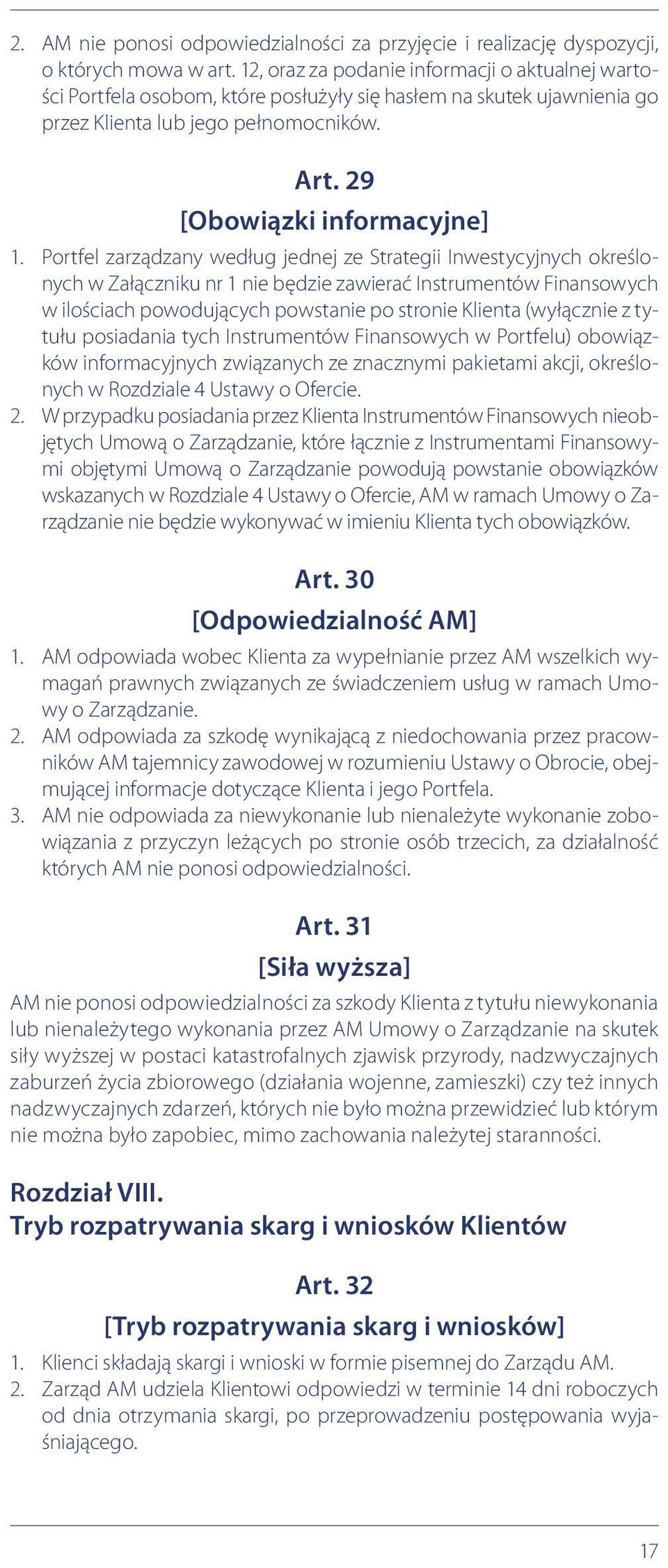 Portfel zarządzany według jednej ze Strategii Inwestycyjnych określonych w Załączniku nr 1 nie będzie zawierać Instrumentów Finansowych w ilościach powodujących powstanie po stronie Klienta